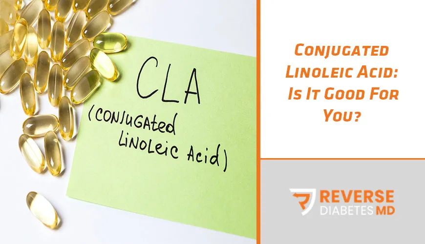 Conjugated Linoleic Acid: Is It Good For You?