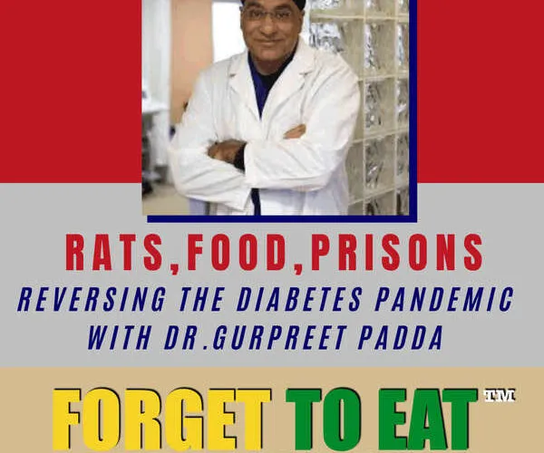 Rats, Food, Prisons – Reversing The Diabetes Pandemic With Dr. Gurpreet Padda – Reversing Diabetes