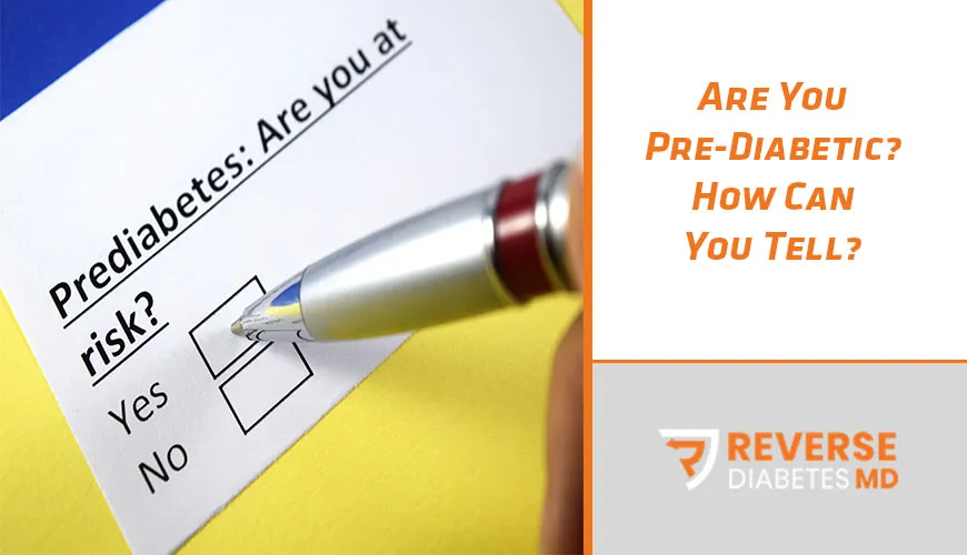 Are You Pre-Diabetic? How Can You Tell?