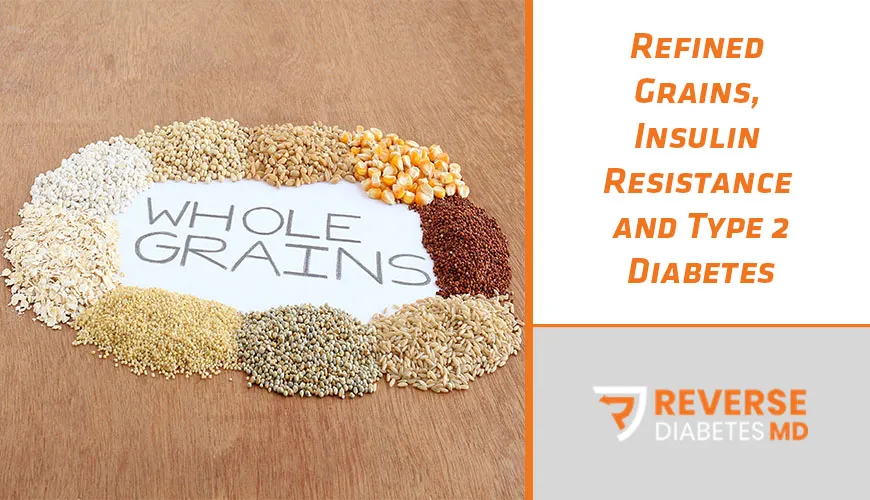 Refined Grains, Insulin Resistance and Type 2 Diabetes